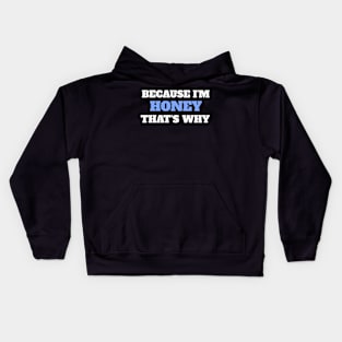 Because I'm Honey That's Why Kids Hoodie